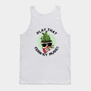 Play That Fern-ky Music Funny Plant Pun Tank Top